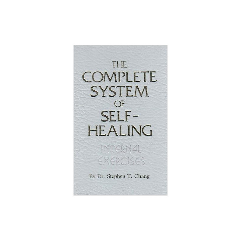 The Complete System of Self Healing, Internal Exercises BY Stephen Chang