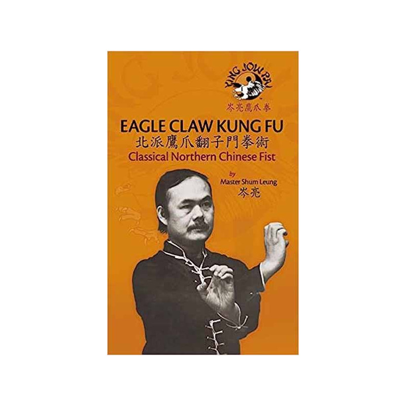 Eagle Claw Kung Fu - Classical Northern Chinese Fist By Shum Leung