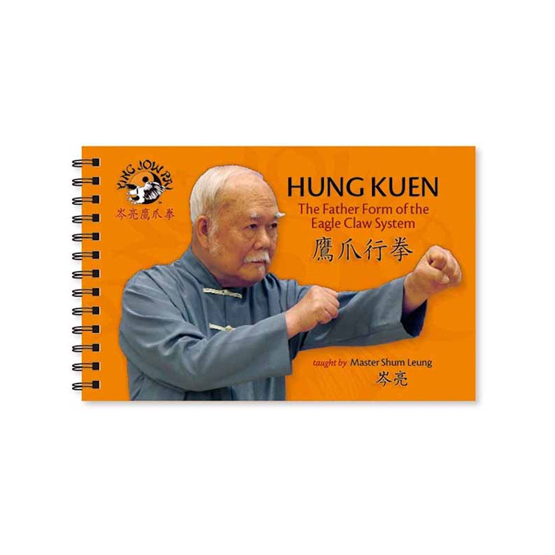 HUNG KUEN: The Father Form of the Eagle Claw System by Shum Leung