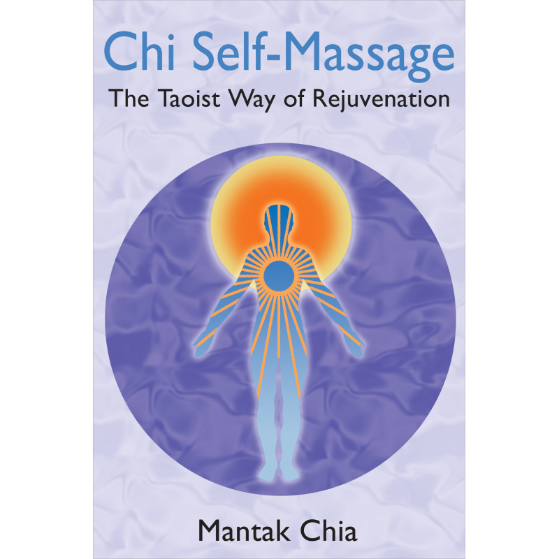 Chi Self-Massage The Taoist Way of Rejuvenation  By Mantak Chia