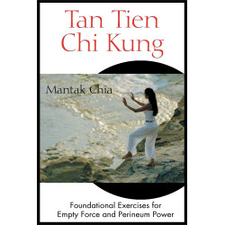 Tan Tien Chi Kung Foundational Exercises for Empty Force and Perineum Power
