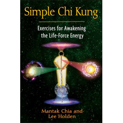 Simple Chi Kung Exercises for Awakening the Life-Force Energy