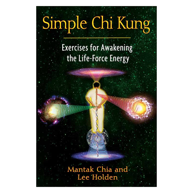 Simple Chi Kung Exercises for Awakening the Life-Force Energy