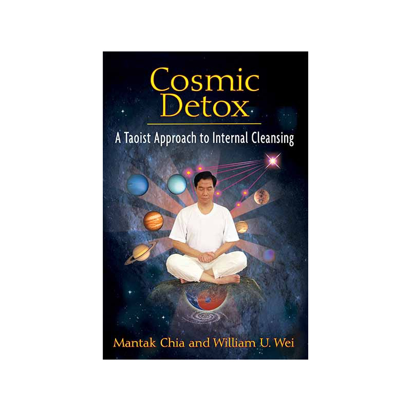 Cosmic Detox A Taoist Approach to Internal Cleansing  By Mantak Chia &William U. Wei