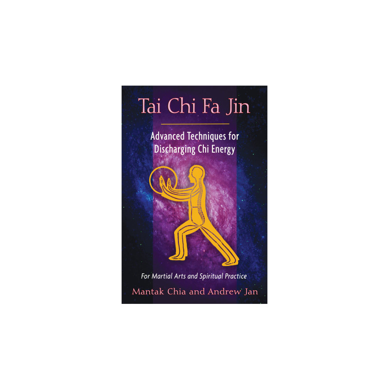 Tai Chi Fa Jin Advanced Techniques for Discharging Chi Energy  By Mantak Chia & Andrew Jan