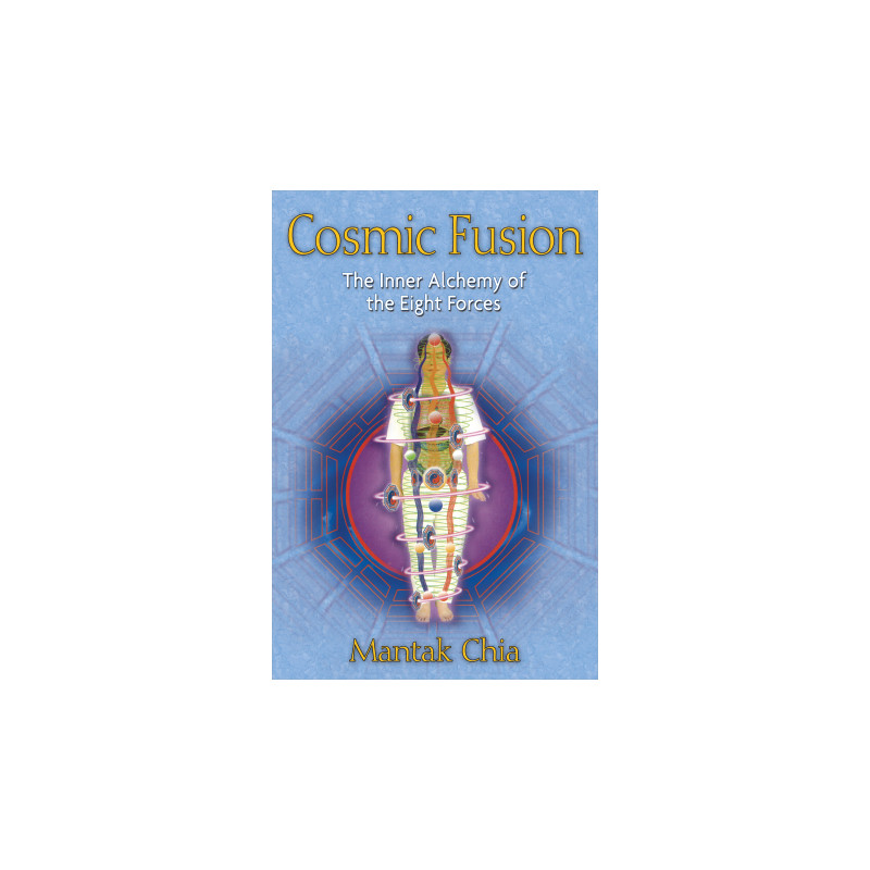 Cosmic Fusion The Inner Alchemy of the Eight Forces  By Mantak Chia