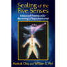 Sealing of the Five Senses By Mantak Chia & William U. Wei