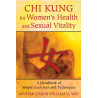 Chi Kung for Women's Health and Sexual Vitality A Handbook of Simple Exercises and Techniques  By Mantak Chia & William U. Wei