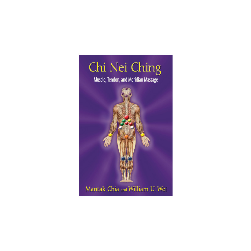 Chi Nei Ching Muscle, Tendon, and Meridian Massage  By Mantak Chia & William U. Wei