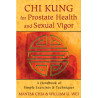 Chi Kung for Prostate Health and Sexual Vigor A Handbook of Simple Exercises and Techniques  By Mantak Chia & William U. Wei