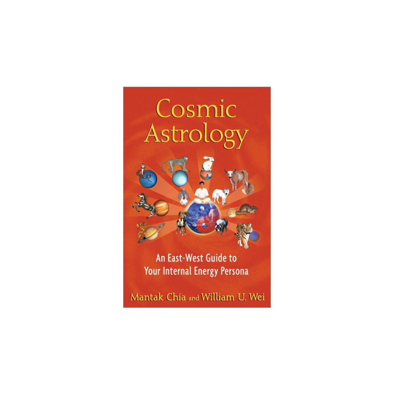 Cosmic Astrology An East-West Guide to Your Internal Energy Persona  By  Mantak Chia & William U. Wei