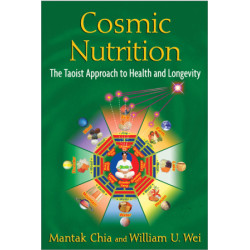 Cosmic Nutrition The Taoist Approach to Health and Longevity  By (Mantak Chia & William U. Wei