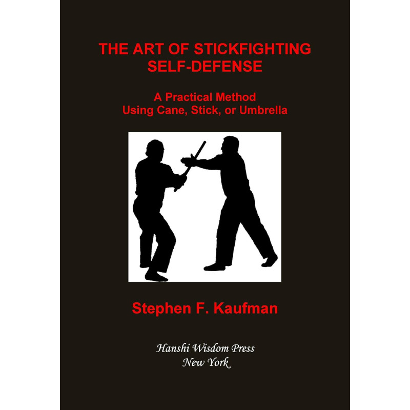The Art of Stick Fighting Self-Defense: A Practical Method Using Cane, Stick, or Umbrella