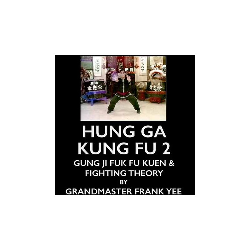 HUNG GA KUNG FU 2 - GUNG JI FUK FU KUEN & FIGHTING THEORY - GM FRANK YE